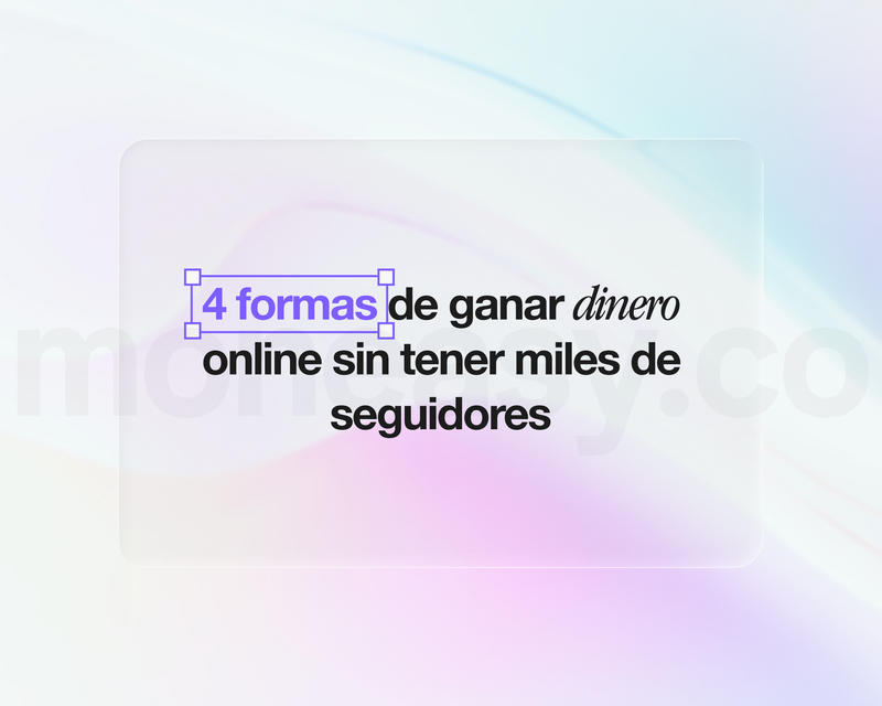 4 formas de ganar dinero online sin tener miles de seguidores